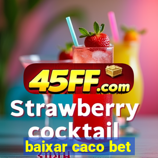baixar caco bet